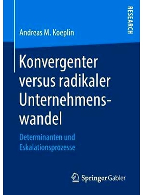 预订 Konvergenter versus radikaler Unternehmenswandel: Determinanten und Eskalationsprozesse: 9783658247911