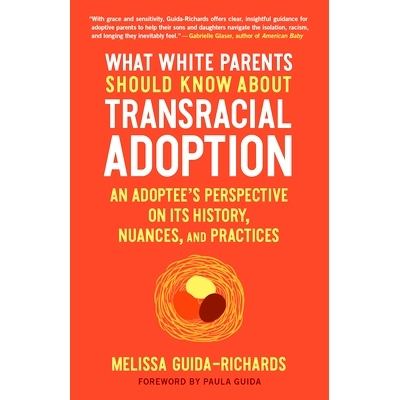 预订 What White Parents Should Know about Transracial Adoption: An Adoptee’s Perspective on Its History, Nuances, and P