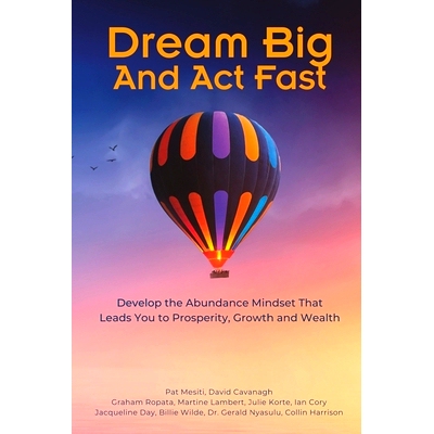 预订 Dream Big And Act Fast: Develop the Abundance Mindset That Leads You To Prosperity, Growth & Wealth: 9798388956880