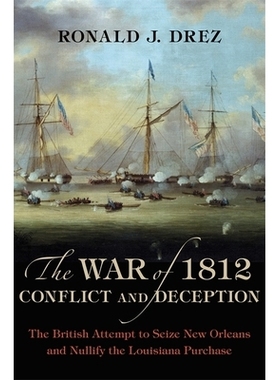 预订 The War of 1812, Conflict and Deception: The British Attempt to Seize New Orleans and Nullify the Louisiana Purchas