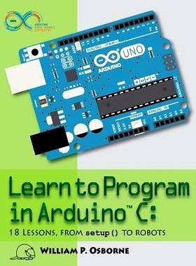 预订 Learn to Program in Arduino C: 18 Lessons, from setup() to robots: 9780998128719
