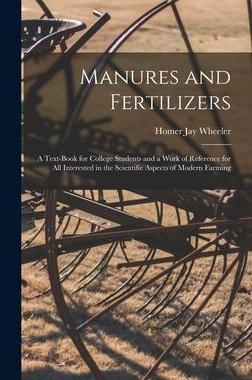 [预订]Manures and Fertilizers: a Text-book for College Students and a Work of Reference for All Interested 9781013598487