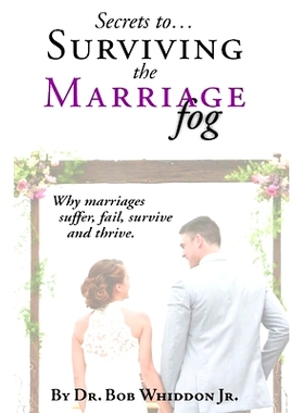 预订 Secrets to Surviving the Marriage Fog: Why marriages suffer, fail, survive and thrive.: 9780615366982