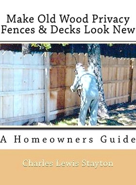 预订 Make Old Wood Privacy Fences & Decks Look New: A Homeowners Guide: 9781544169514