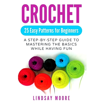 预订 Crochet: 25 Easy Patterns For Beginners: A Step-By-Step Guide To Mastering The Basics While Having Fun: 97819992158
