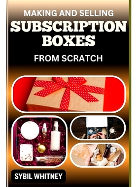 预订 Making and Selling Subscription Boxes from Scratch: The Subscription Box Playbook: Strategies For Creating, Marketi