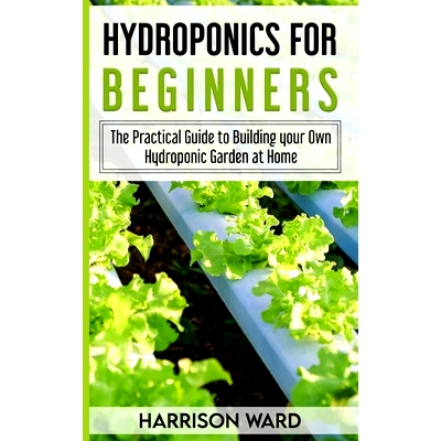 预订 Hydroponics for Beginners: The Practical Guide to Building your Own Hydroponic Garden at Home: 9798638086244