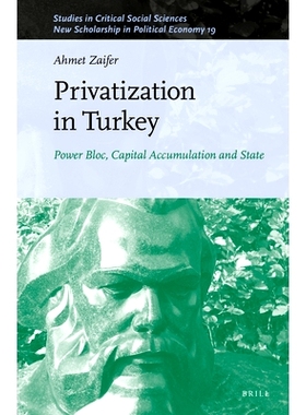 预订 Privatization in Turkey: Power Bloc, Capital Accumulation and State 土耳其的私有化：电气集团、资本积累与国家: 97890