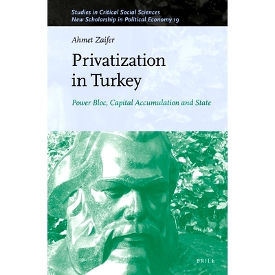 预订 Privatization in Turkey: Power Bloc, Capital Accumulation and State 土耳其的私有化：电气集团、资本积累与国家: 97890