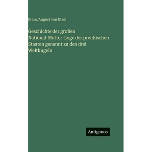 预订 Geschichte der großen National-Mutter-Loge der preußischen Staaten genannt zu den drei Weltkugeln: 9783386337120