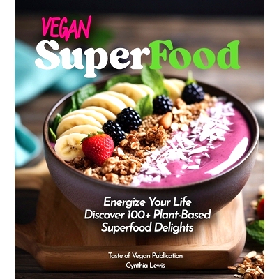 预订 Vegan Superfood Cookbook: Explore 100+ Plant-Based Superfood Diet Delights! Pictures Included