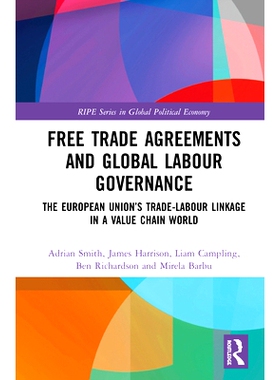 预订 Free Trade Agreements and Global Labour Governance: The European Union抯 Trade-Labour Linkage in a Value Chain Worl
