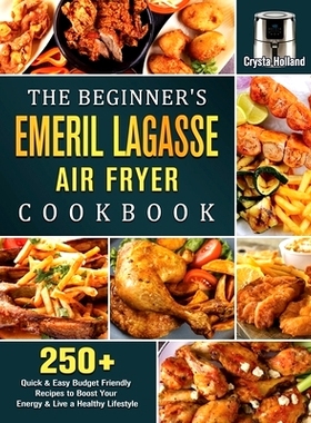 预订 The Beginner's Emeril Lagasse Air Fryer Cookbook: 250+ Quick & Easy Budget Friendly Recipes to Boost Your Energy &