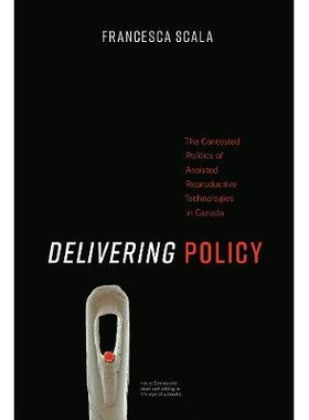 预订 Delivering Policy: The Contested Politics of Assisted Reproductive Technologies in Canada 提供政策: 加拿大辅助生殖
