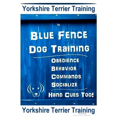 预订 Yorkshire Terrier Training By Blue Fence DOG Training, Obedience - Behavior - Commands - Socialize - Hand Cues Too.