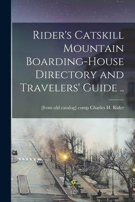 [预订]Rider’s Catskill Mountain Boarding-house Directory and Travelers’ Guide .. 9781018514864