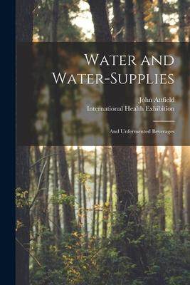[预订]Water and Water-supplies: and Unfermented Beverages 9781015053243