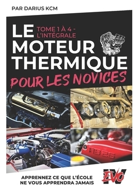 预订 Le Moteur Thermique pour les Novices - L’INTÉGRALE: (New & complète édition (T 1 à 4) - EVO 4 (4e édition) -)