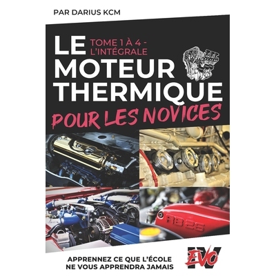 预订 Le Moteur Thermique pour les Novices - L’INTÉGRALE: (New & complète édition (T 1 à 4) - EVO 4 (4e édition) -)
