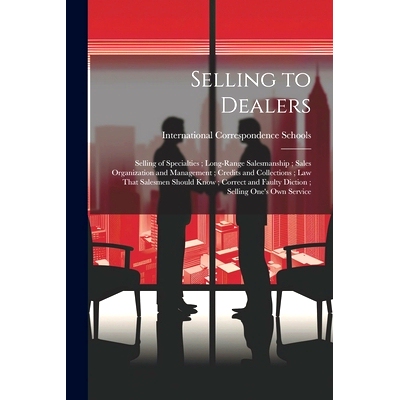预订 Selling to Dealers; Selling of Specialties; Long-Range Salesmanship; Sales Organization and Management; Credits and
