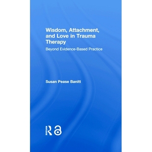 Evidence 智慧 Wisdom Attachment And Beyond 循证实 依恋与爱： 创伤治疗中 预订 Trauma Love Practice Therapy Based