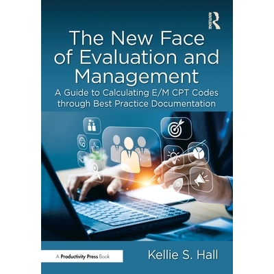预订 The New Face of Evaluation and Management: A Guide to Calculating E/M CPT Codes through Best Practice Documentation