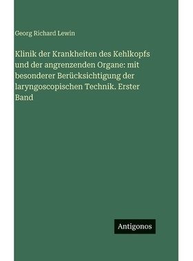 预订 Klinik der Krankheiten des Kehlkopfs und der angrenzenden Organe: mit besonderer Berücksichtigung der laryngoscopi