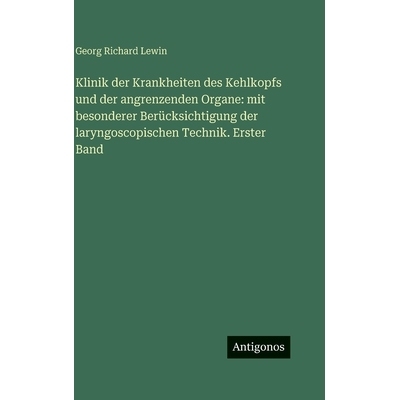 预订 Klinik der Krankheiten des Kehlkopfs und der angrenzenden Organe: mit besonderer Berücksichtigung der laryngoscopi