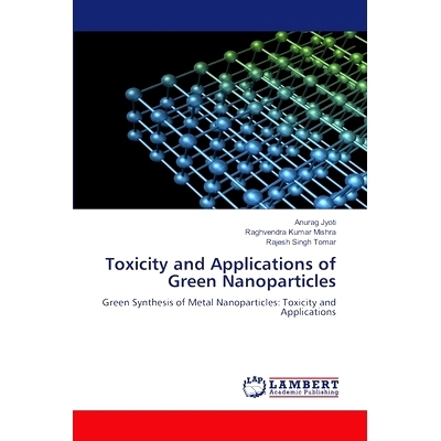 预订 Toxicity and Applications of Green Nanoparticles: 9786205510476