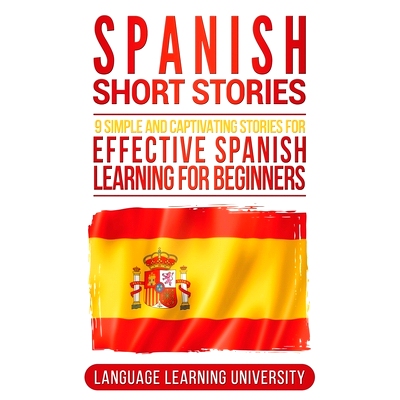 预订 Spanish Short Stories: 9 Simple and Captivating Stories for Effective Spanish Learning for Beginners: 9781647483951