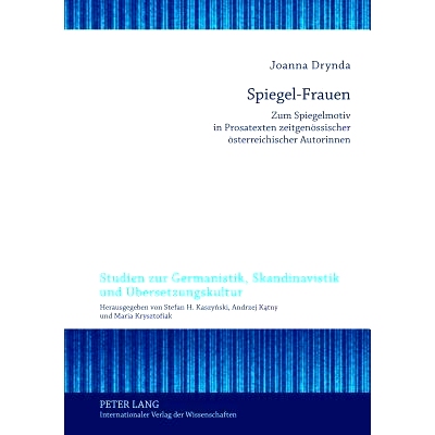 预订 Spiegel-Frauen: Zum Spiegelmotiv in Prosatexten zeitgenössischer österreichischer Autorinnen: 9783631633021