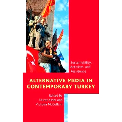 预订 Alternative Media in Contemporary Turkey: Sustainability, Activism, and Resistance 当代土耳其的另类媒体：可持续性，