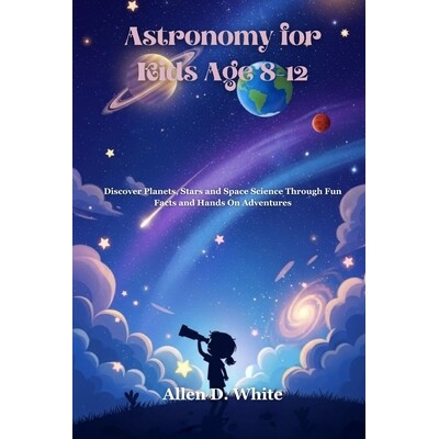 预订 Astronomy for Kids Age 8-12: Discover Planets, Stars and Space Science Through Fun Facts and Hands On Adventures 97