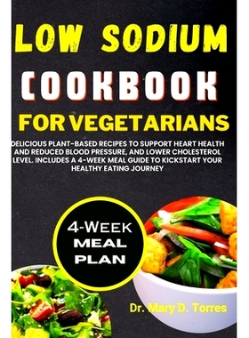 预订 Low Sodium Cookbook for Vegetarian: Delicious Plant-based Recipes to Support Heart Health and Reduced Blood Pressur
