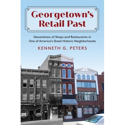 预订 Georgetown’s Retail Past: Generations of Shops and Restaurants in One of America’s Great Historic Neighborhoods 9