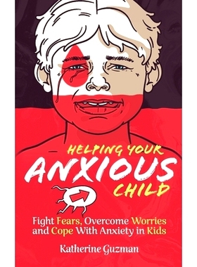 预订 Helping Your Anxious Child: Fight Fears, Overcome Worries, and Cope with Anxiety In Kids: 9781777618032