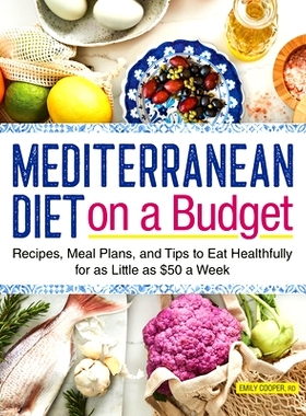 预订 Mediterranean Diet on a Budget: Recipes, Meal Plans, and Tips to Eat Healthfully for as Little as $50 a Week