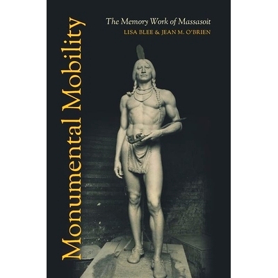 预订 Monumental Mobility: The Memory Work of Massasoit 巨大的流动性：马萨诸塞的记忆工作: 9781469648408
