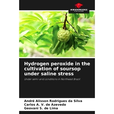 预订 Hydrogen peroxide in the cultivation of soursop under saline stress: 9786207759002