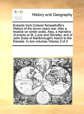 预订 Extracts from Colonel Tempelhoffe’s History of the Seven Years War: Also a Treatise on Winter Posts. Also, a Narra