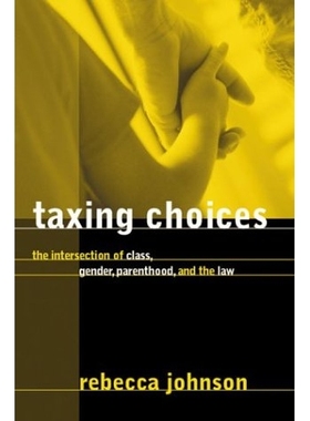 预订 Taxing Choices: The Intersection of Class, Gender, Parenthood, and the Law: 9780774809573