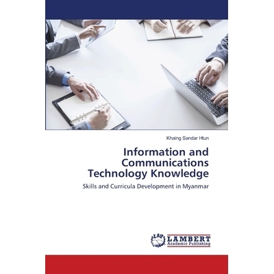 预订 Information and Communications Technology Knowledge: Skills and Curricula Development in Myanmar: 9786139456727