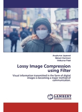 预订 Lossy Image Compression using Filter: Visual information transmitted in the form of digital images is becoming a ma