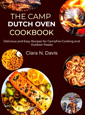 预订 The Camp Dutch Oven Cookbook: Delicious and Easy Recipes for Campfire Cooking and Outdoor Feasts: 9798334407749
