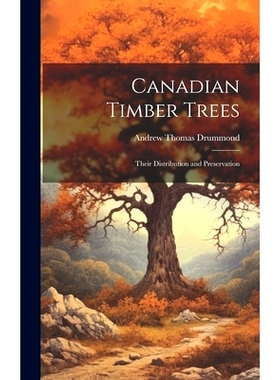 预订 Canadian Timber Trees: Their Distribution and Preservation: 9781019831953
