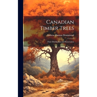 预订 Canadian Timber Trees: Their Distribution and Preservation: 9781019831953
