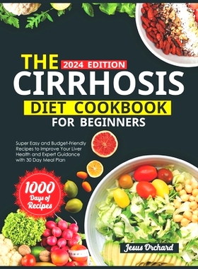 预订 The Cirrhosis Diet Cookbook for Beginners: 1000 Days of Super Easy and Budget-Friendly Recipes to Improve Your Live