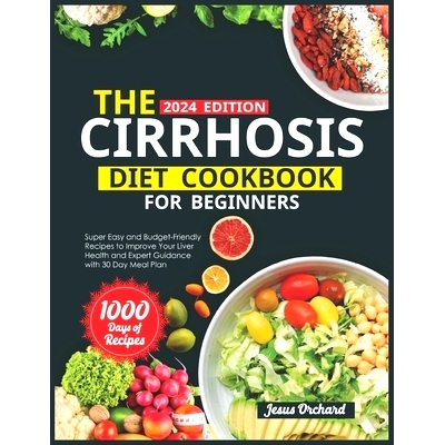 预订 The Cirrhosis Diet Cookbook for Beginners: 1000 Days of Super Easy and Budget-Friendly Recipes to Improve Your Live