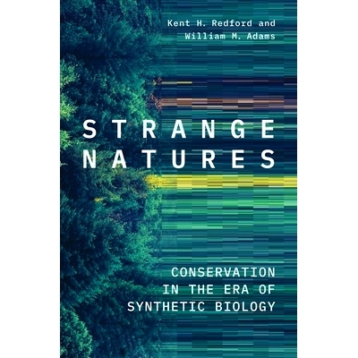 预订 Strange Natures: Conservation in the Era of Synthetic Biology 奇怪的性质：合成生物学时代的保护: 9780300230970