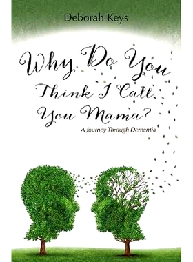 预订 Why Do You Think I Call You Mama? A Journey Through Dementia: 9781632328953